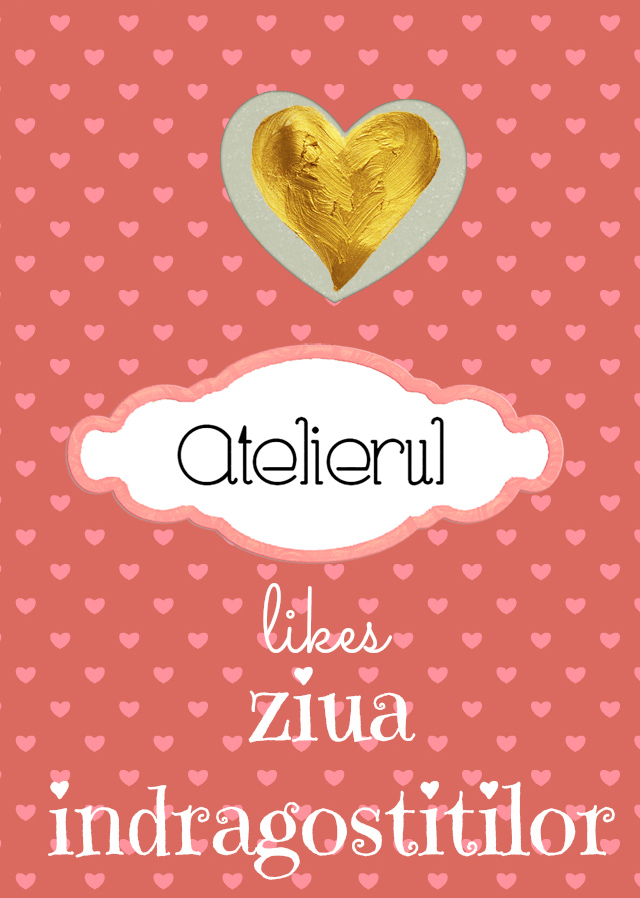 Atelierul likes ZiuaIndragostitilor copy