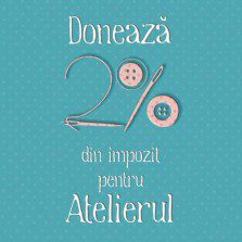 Redirecţionează 2% pentru Atelierul