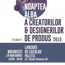Pe 14 noiembrie lansăm catalogul Nopţii albe a creatorilor şi designerilor de produs 2015