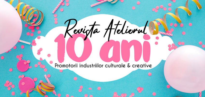 10 ani de Revista Atelierul