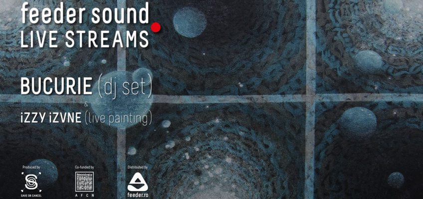 feeder sound LIVE STREAMS cu Bucurie (dj set) și iZZY iZVNE (live painting)