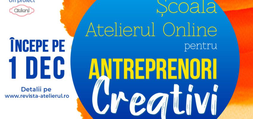 Reîncepem Școala Atelierul online pentru antreprenori creativi
