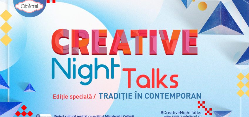 Ediţia Creative Night Talks – Tradiţie în contemporan