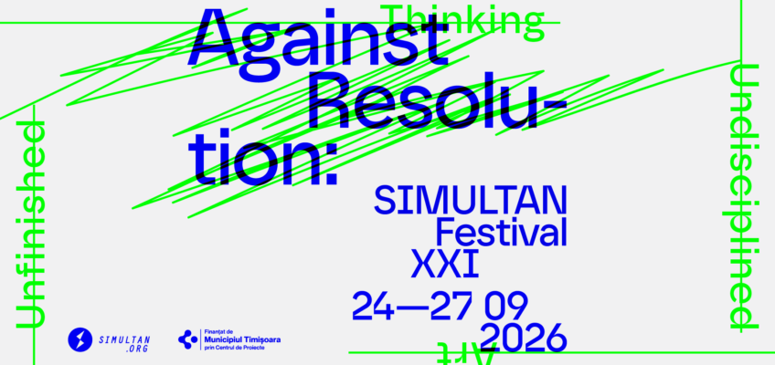 SIMULTAN Festival 21 – Against Resolution: Unfinished Thinking Undisciplined Art